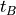 t_B