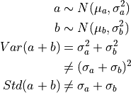 a        &\sim N(\mu_a, \sigma_a^2) \\
b        &\sim N(\mu_b, \sigma_b^2) \\
Var(a+b) &= \sigma_a^2 + \sigma_b^2 \\
         &\neq (\sigma_a + \sigma_b)^2 \\
Std(a+b) &\neq \sigma_a + \sigma_b